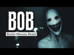 B.O.B (Bestia Obsena Brutal) - Creepypasta Completa