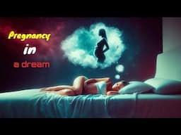 The Meaning of Seeing Yourself Pregnant in a Dream