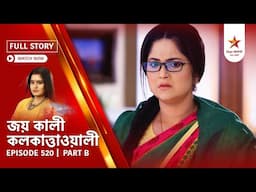 Full Story | Joy Kali Kalkatta Wali | Episode 520 | Part B