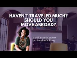 For Black women who haven't traveled much but want to move abroad
