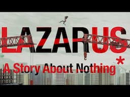 Lazarus is a Story About Nothing...*