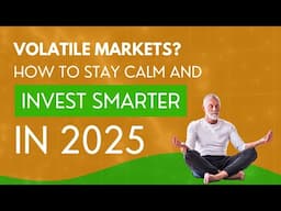 Volatile Markets? How to Stay Calm and Invest Smarter in 2025