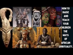 How to Raise and Teach Your Children African Spirituality.