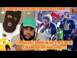 NEW UPDATE The FEDS Slap NEW CHARGES On SQUASH 6ixx Artiste ZAMBIE Inform On Squash??BLAMDEM Explain