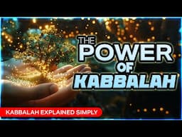 The Power of Kabbalah - Kabbalah Explained Simply