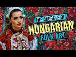 THE SECRET LANGUAGE OF HUNGARIAN FOLK ART