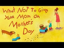 😂 What Not to Give Your Mom on Mother's Day 🌺 Kids Book Short Funny Read Aloud Story