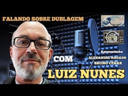 Falando sobre dublagem com LUIZ NUNES