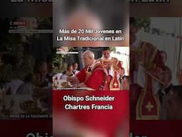 20, 000 jóvenes de rodillas | Chartres Francia | Misa Tradicional en Latín Obispo Schneider