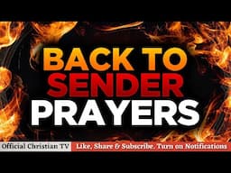 PRAYER TO SEND WITCHCRAFT ATTACKS BACK TO SENDER | Spiritual Warfare Prayers