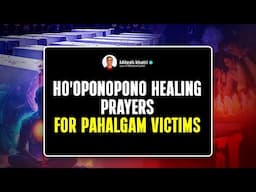 Ho'oponopono Healing Prayers for Pahalgam Attack Victims | Mitesh Khatri | Law of Attraction