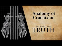 Anatomy of Crucifixion: Digging for Truth Episodes 259/260