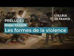 Les formes de la violence - Didier Fassin