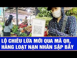 Lộ chiêu lừa mới qua mã QR, hàng loạt nạn nhân sập bẫy