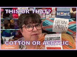 THIS OR THAT?  Cotton or Acrylic, Which Yarn Do You Prefer? Why?
