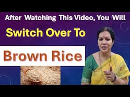 "Brown Rice - Benefits & Process for Preparation " - Switch Over To Brown Rice As Early As Possible