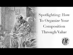 Spotlighting: How To Organize Your Composition Through Value