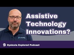Dyslexia Assistive Technology and its Innovation Throughout the Years with Antony Ruck