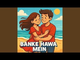 Banke Hawa Mein