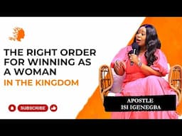 The Right Order For Winning As A Woman In The Kingdom - Apostle Isi Igenegba |Deborah's Generation
