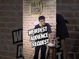 Weirdest audience request