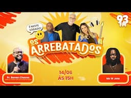 Os Arrebatados recebem o Pr. Renan Chaves e o MC W Jota - 14/06/2025