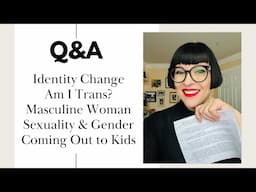 Q&A w/Dr. Z: Identity Change, Am I Trans?, Masculine Woman, Sexuality & Gender, Coming Out to Kids.