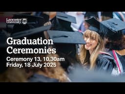 Lancaster University Graduation Ceremony - 10.30am, Friday, 18 July 2025