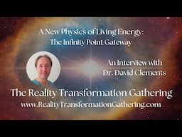 🌍 Dr. David Clements ~ A New Physics of Living Energy: The Infinity Point Gateway