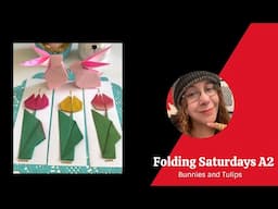 Folding Saturdays A2: Bunnies and Tulips