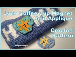 FRIDAY FUN DAY! Learn To Crochet The June Coffee Cup Magnet And Applique Crochet Pattern #crochet