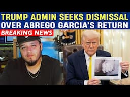 Trump Administration Seeks Case Dismissal Over Abrego Garcia's Return