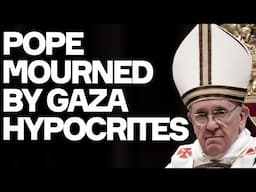 Pope Francis Mourned By Gaza's HYPOCRITICAL Murderers
