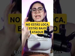 No estás loca, estás bajo ataque