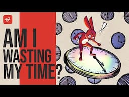 Am I Wasting My Time?