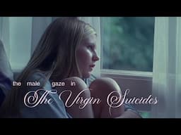 The Male Gaze™ in the Virgin Suicides