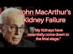 John MacArthur now on Dialysis