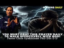 YOU MUST PRAY THIS PRAYER DAILY TO WALK WITH GOD EFFECTIVELY | PASTOR CHRIS OYAKHILOME
