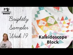 The Brightly Sampler Quilt a Long, the Kaleidoscope Block, Week 19, 4/21/25