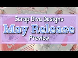 Scrap Diva Designs May 2025 Release PREVIEW ~ and project share!