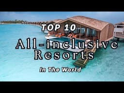 TOP 10 Best All Inclusive Resorts 5-Star and Luxury Villas In The World