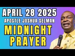 Midnight Prayers With Apostle Joshua Selman [April 28th] 2025