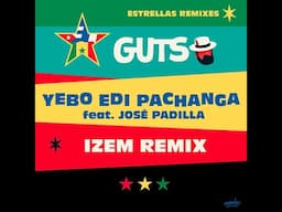 GUTS - Yebo Edi Pachanga feat. José Padilla (Izem Remix)
