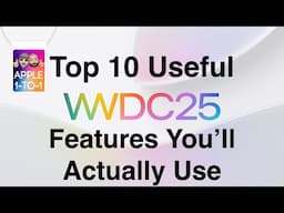 Top 10 WWDC 2025 Features That Will Actually Improve Your Life