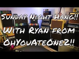 Sunday Night Hang!! With Ryan from OhYouAteOne2!!