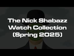 The Nick Shabazz Watch Collection (Spring 2025)