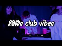 2010s club vibes mix ~nostalgia party playlist