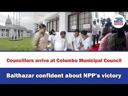 Councillors arrive at Colombo Municipal Council Balthazar confident about NPP's victory
