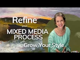 Refine Your Mixed Media Process and Grow Your Style