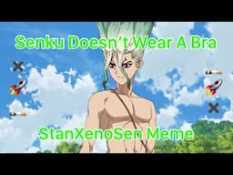 Senku Doesn’t Wear A Bra - StanXenoSen Meme